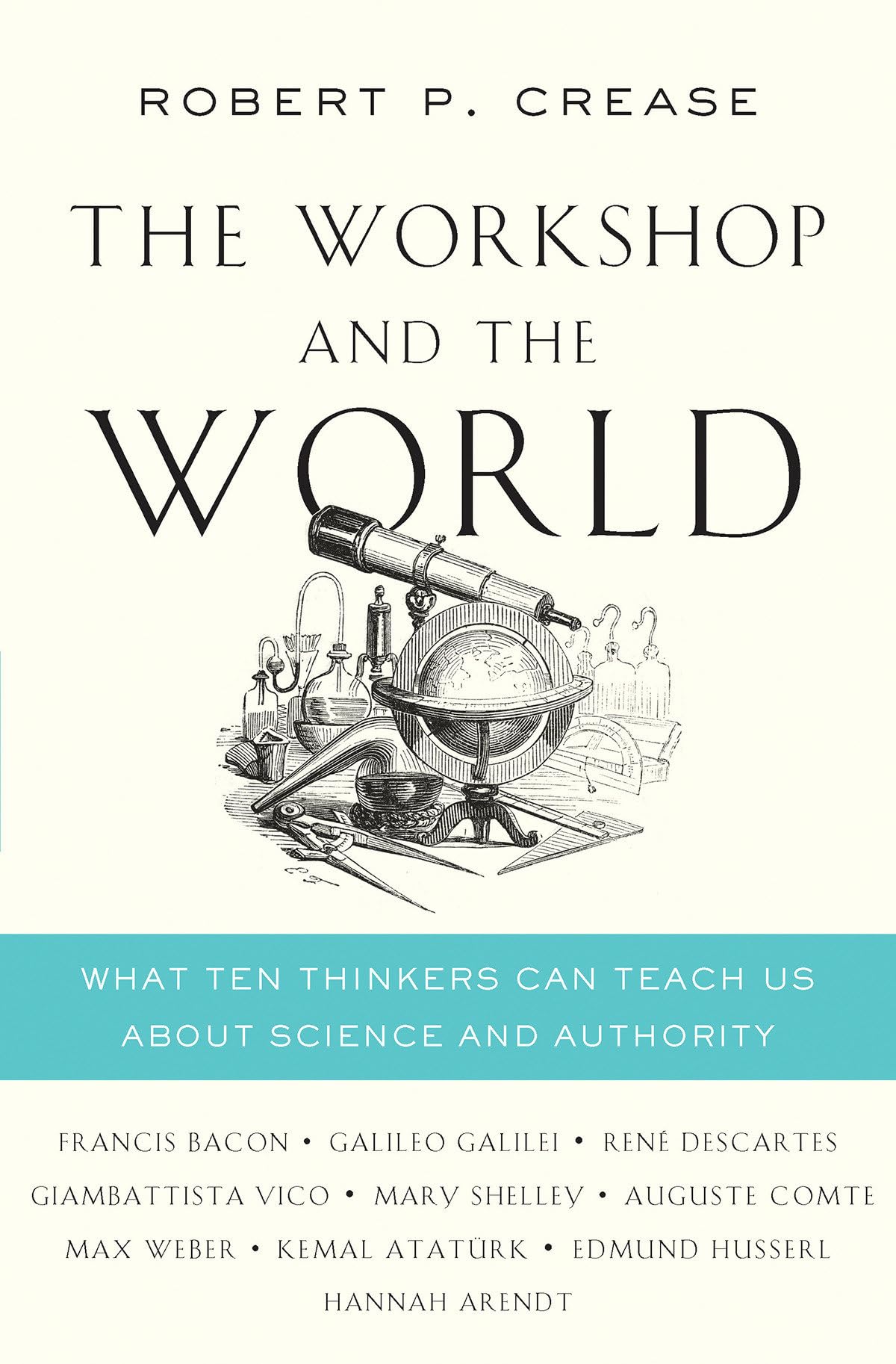 The Workshop and the World: What Ten Thinkers Can Teach Us About Science and Authority,Used