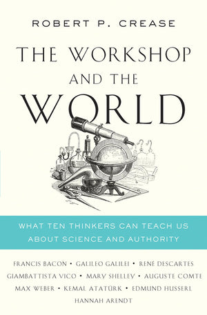 The Workshop and the World: What Ten Thinkers Can Teach Us About Science and Authority,Used