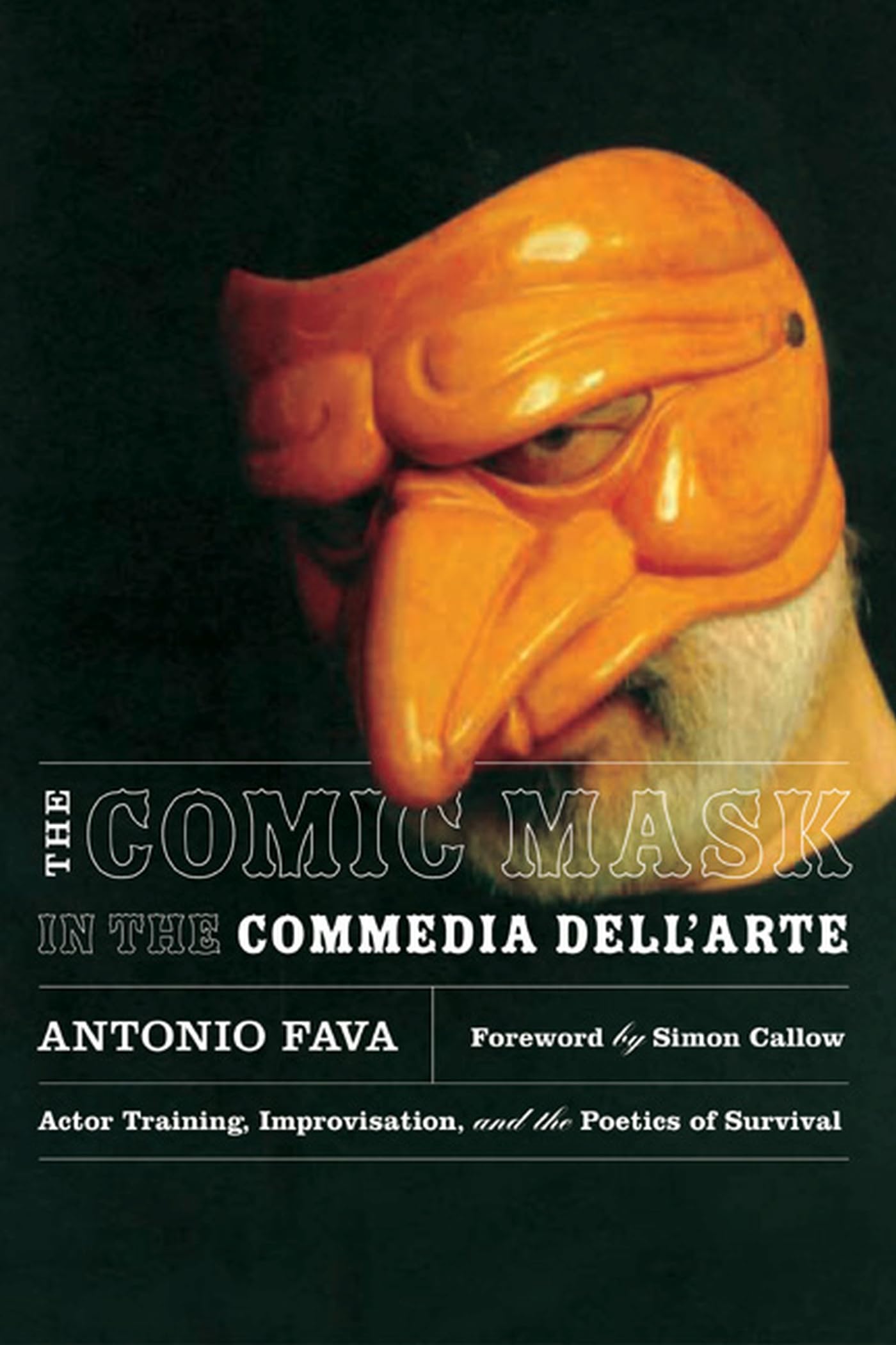 The Comic Mask in the Commedia dell'Arte: Actor Training, Improvisation, and the Poetics of Survival,Used