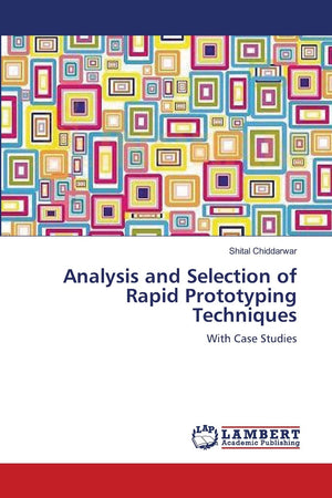 Analysis and Selection of Rapid Prototyping Techniques: With Case Studies,Used