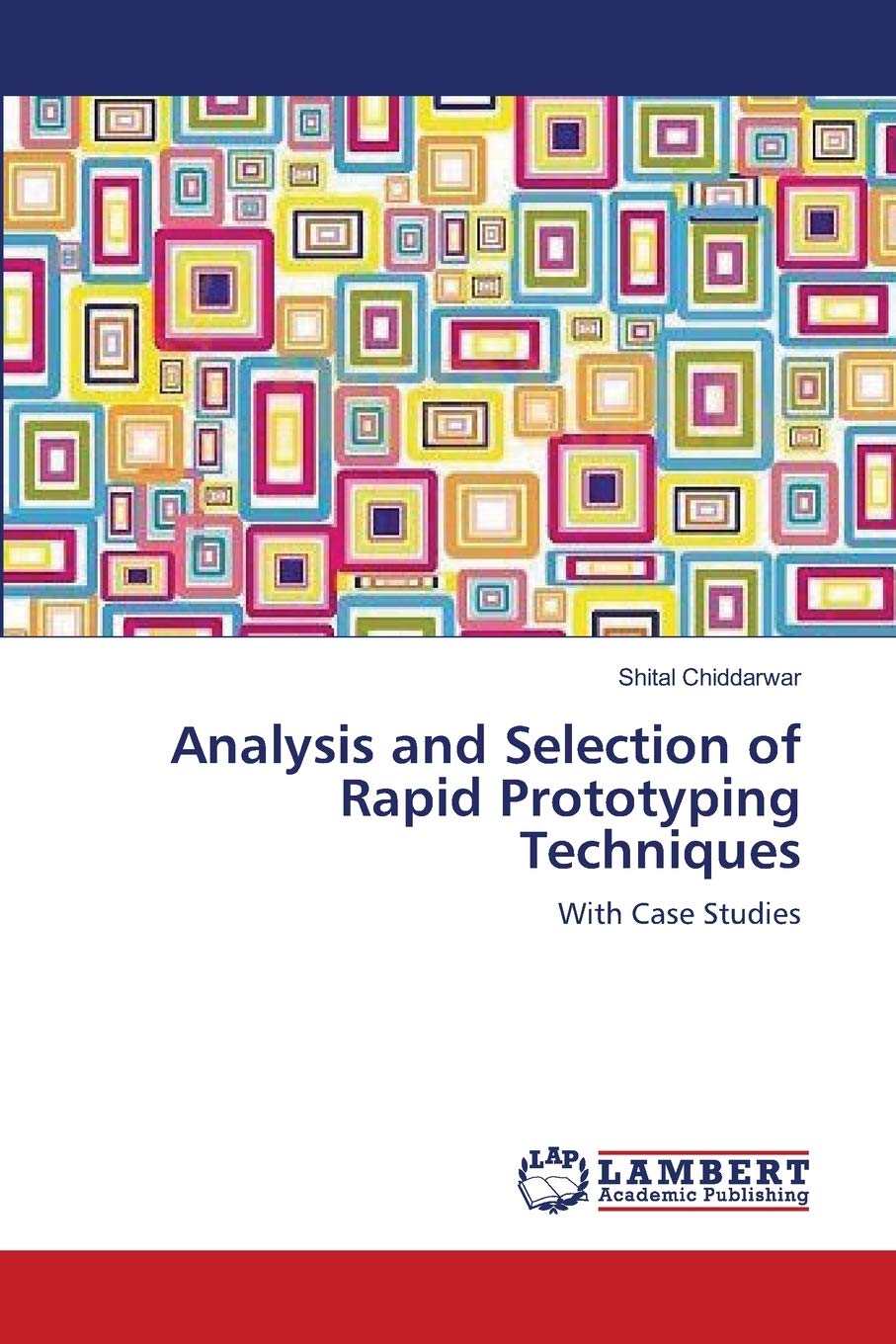 Analysis and Selection of Rapid Prototyping Techniques: With Case Studies,Used