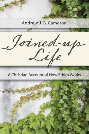 JoinedUp Life: A Christian Account of How Ethics Works,Used