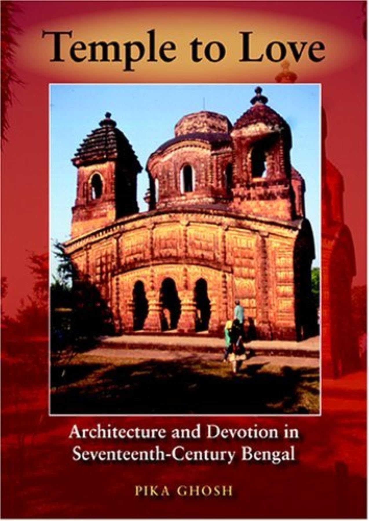Temple to Love: Architecture and Devotion in SeventeenthCentury Bengal (Contemporary Indian Studies),Used