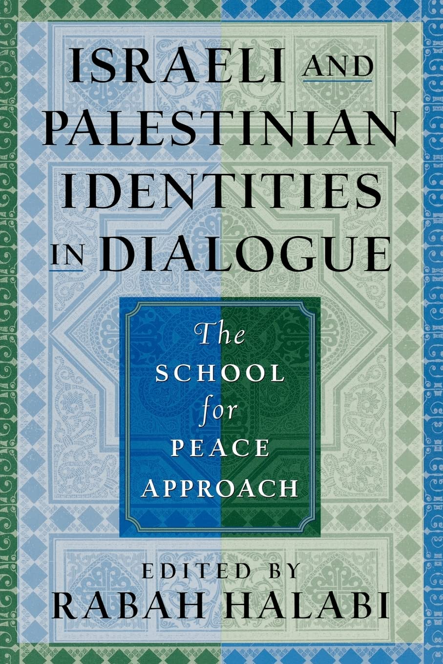 Israeli And Palestinian Identities In Dialogue: The School For Peace Approach,New