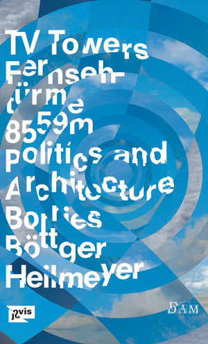 TV Towers: 8,559 Meters Politics and Architecture,Used