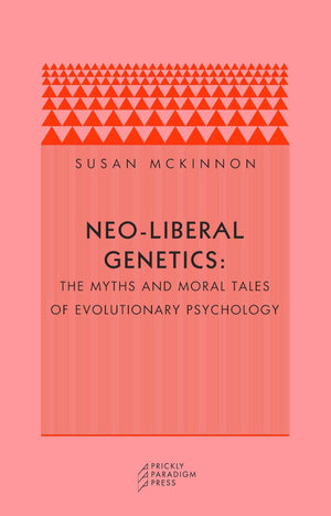 Neoliberal Genetics: The Myths And Moral Tales Of Evolutionary Psychology,Used