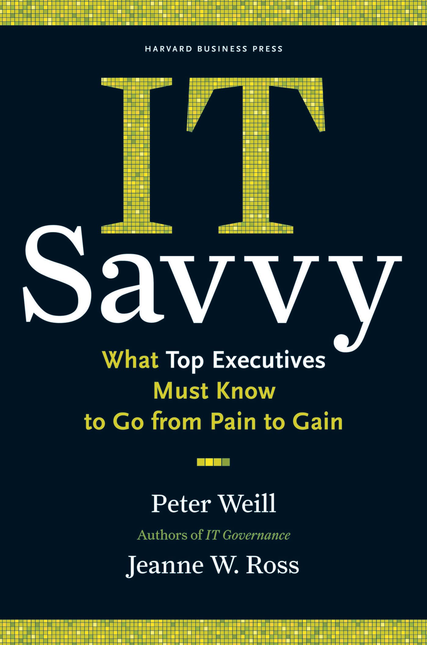 IT Savvy: What Top Executives Must Know to Go from Pain to Gain,Used