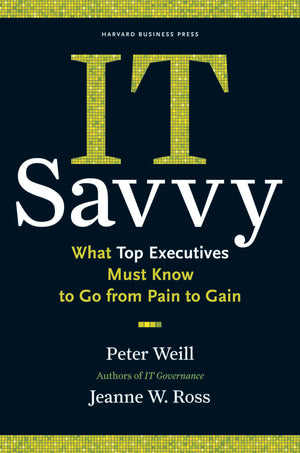 IT Savvy: What Top Executives Must Know to Go from Pain to Gain,Used