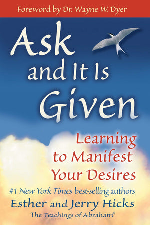 Ask And It Is Given: Learning To Manifest Your Desires