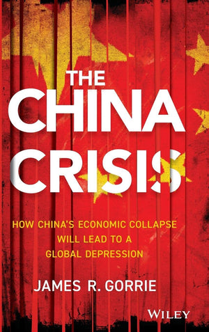 The China Crisis: How China's Economic Collapse Will Lead to a Global Depression,Used