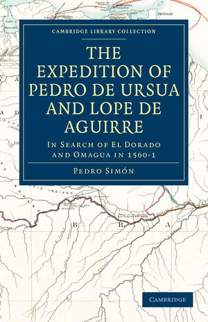 The Expedition of Pedro de Ursua and Lope de Aguirre in Search of El Dorado and Omagua in 15601: Translated from Fray Pedro Sim,Used