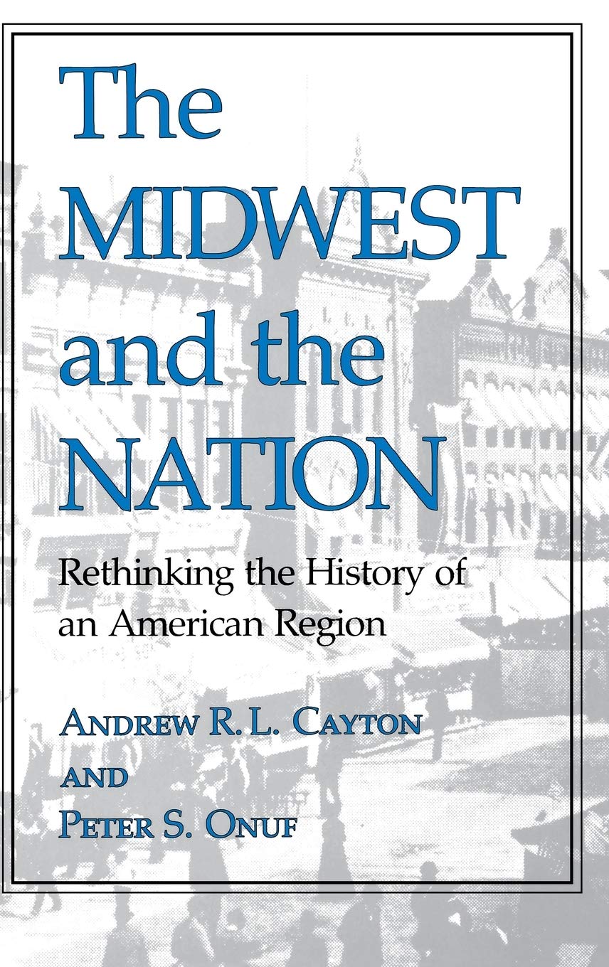 The Midwest and the Nation: Rethinking the History of an American Region (Midwestern History and Culture),Used