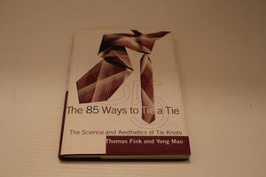 The 85 Ways To Tie A Tie: The Science And Aesthetics Of Tie Knots,New