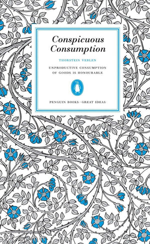 Conspicuous Consumption: Unproduction Consumption of Goods Is Honourable (Penguin Great Ideas),Used