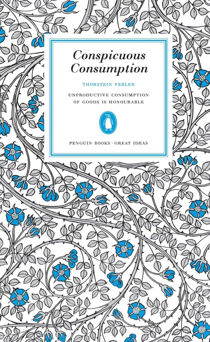Conspicuous Consumption: Unproduction Consumption of Goods Is Honourable (Penguin Great Ideas),Used