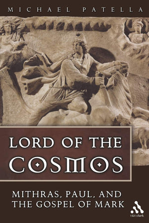 Lord of the Cosmos: Mithras, Paul, and the Gospel of Mark,Used