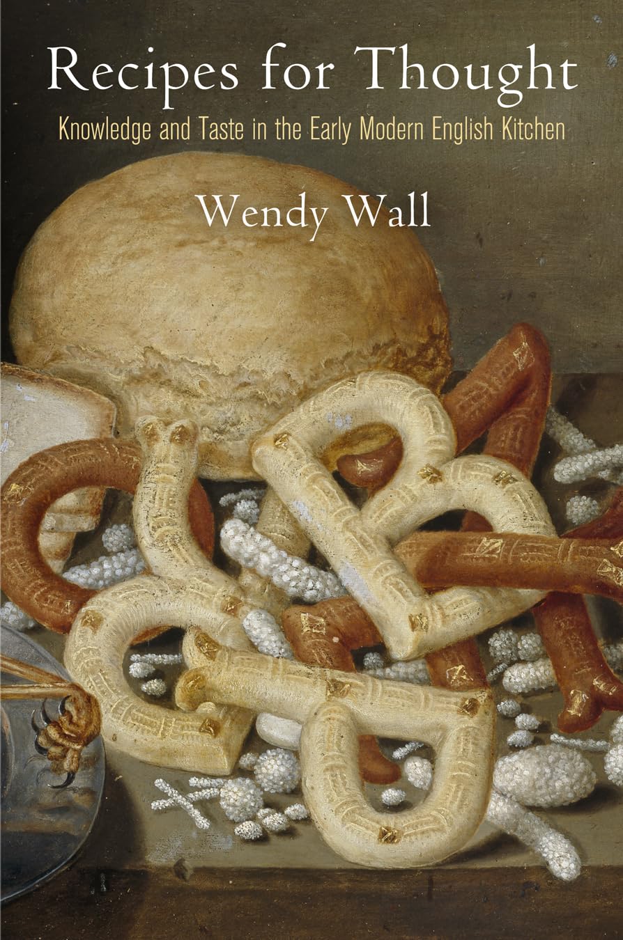 Recipes For Thought: Knowledge And Taste In The Early Modern English Kitchen (Material Texts),New
