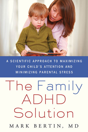The Family Adhd Solution: A Scientific Approach To Maximizing Your Child'S Attention And Minimizing Parental Stress By Bertin, M,New