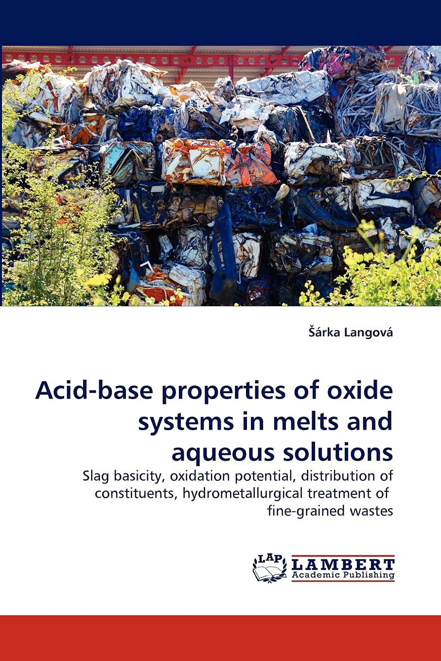 Acidbase properties of oxide systems in melts and aqueous solutions: Slag basicity, oxidation potential, distribution of consti,Used