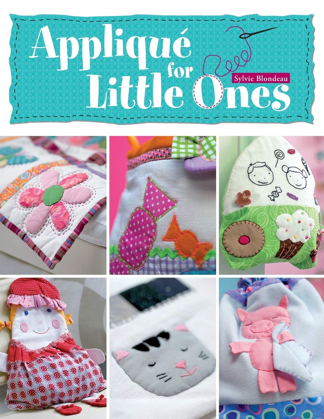 Applique For Little Ones: Over 40 Special Projects To Make For Children: Uncomplicated, Fun And Truly Unique!,Used