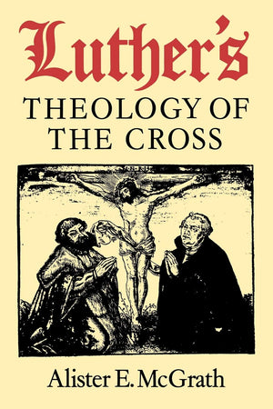 Luther's Theology of the Cross: Martin Luther's Theological Breakthrough,New