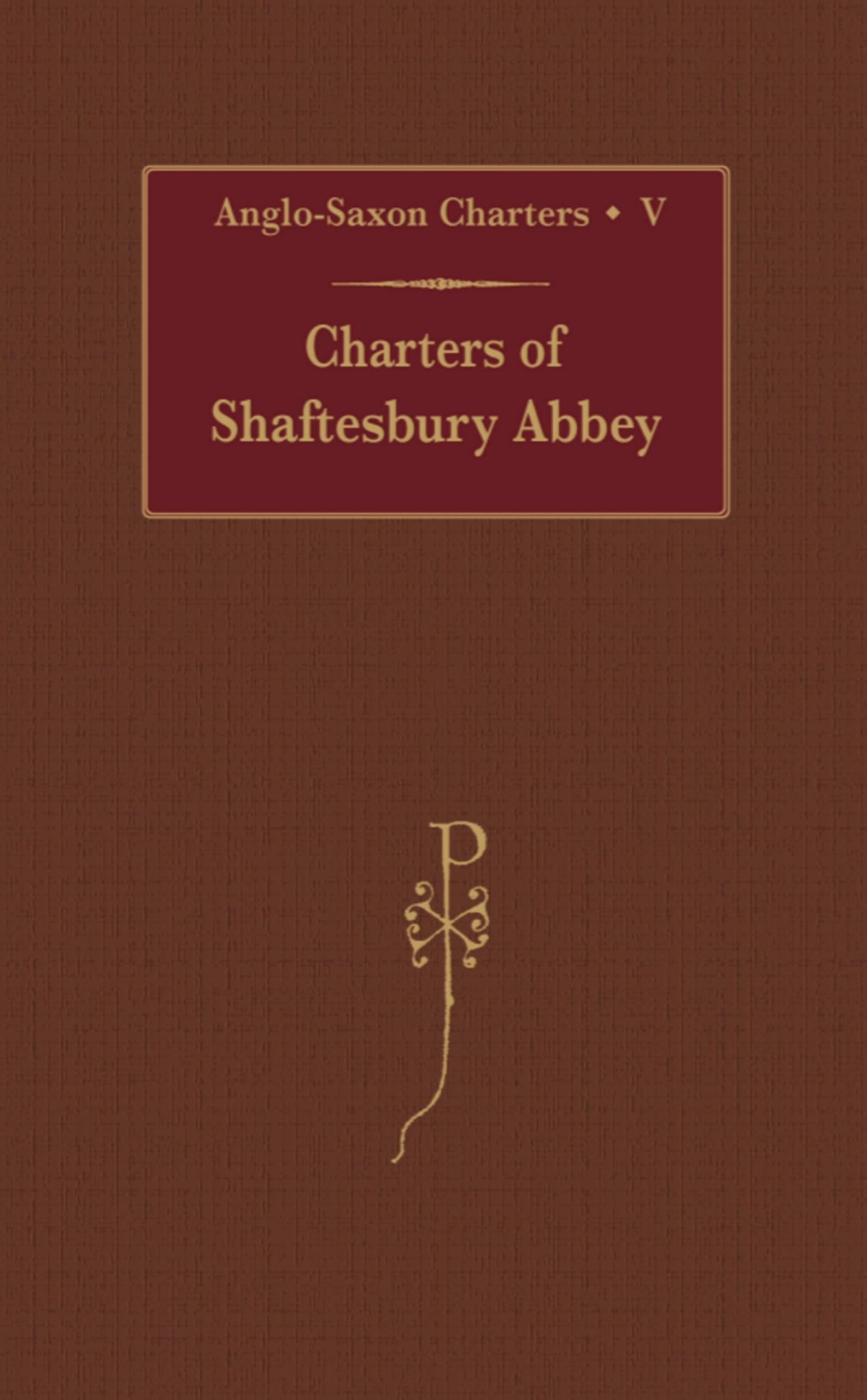 Charters Of Shaftesbury Abbey (Anglosaxon Charters) (Vol V)