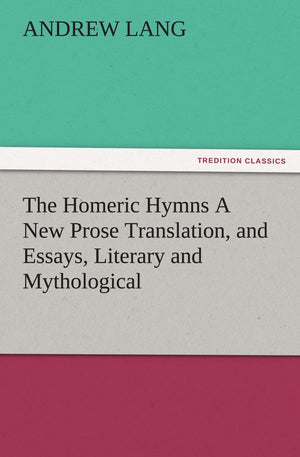 The Homeric Hymns a New Prose Translation, and Essays, Literary and Mythological,Used