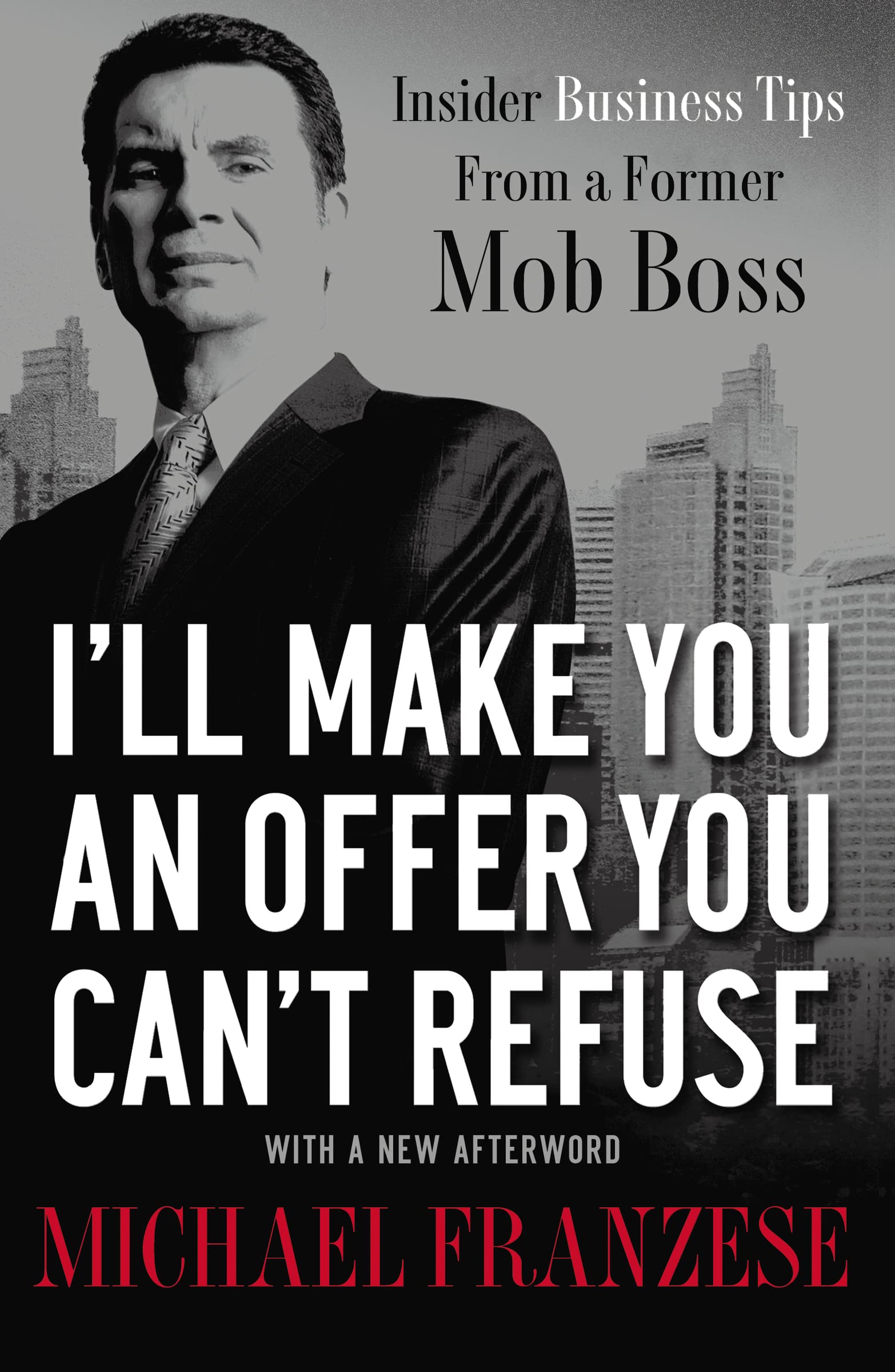 I'll Make You an Offer You Can't Refuse: Insider Business Tips from a Former Mob Boss,New