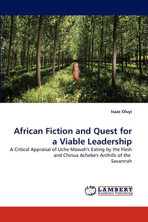 African Fiction and Quest for a Viable Leadership: A Critical Appraisal of Uche Mowah's Eating by the Flesh and Chinua Achebe's ,Used