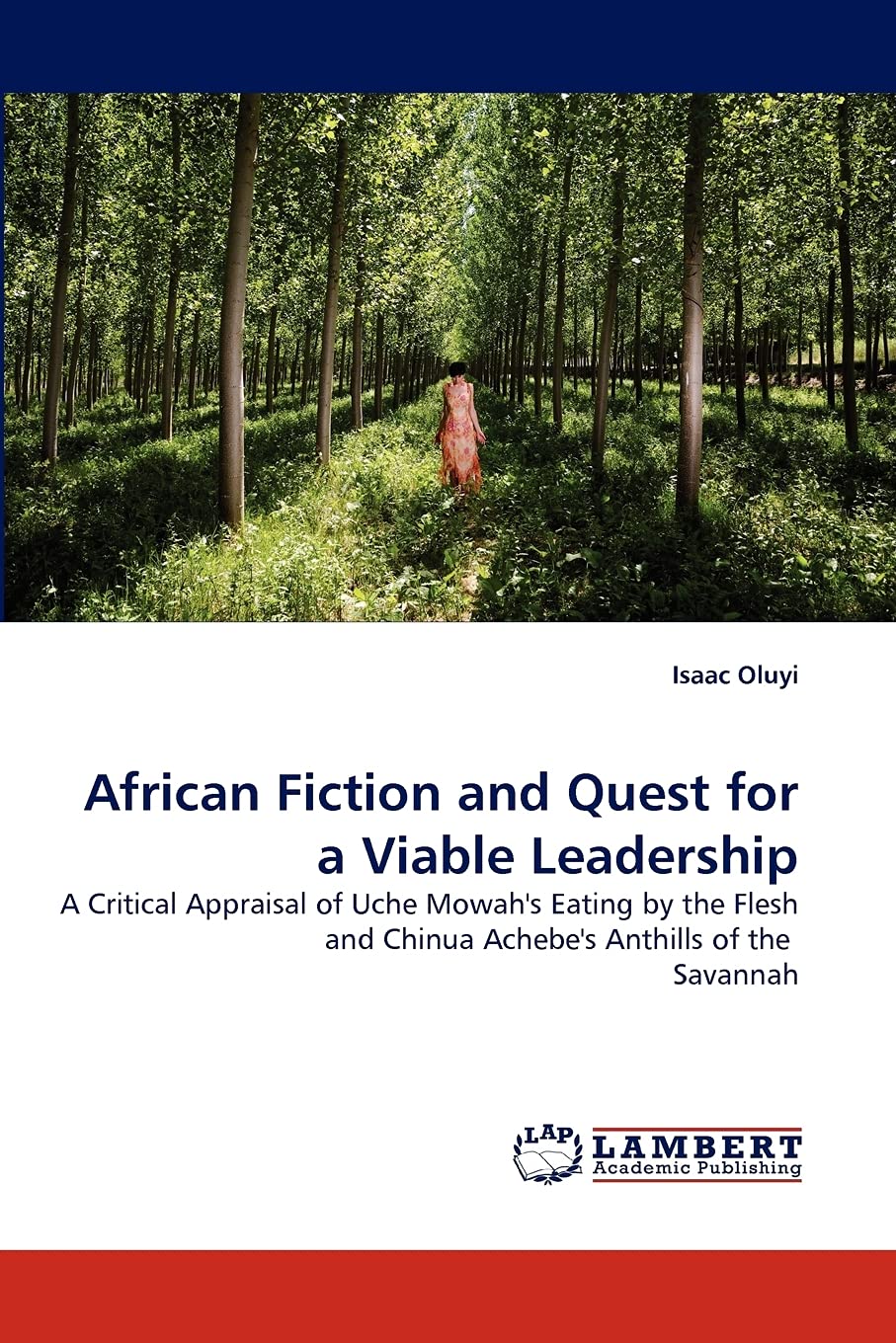 African Fiction and Quest for a Viable Leadership: A Critical Appraisal of Uche Mowah's Eating by the Flesh and Chinua Achebe's ,Used