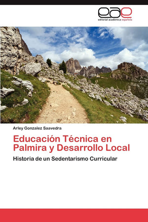 Educacin Tcnica en Palmira y Desarrollo Local: Historia de un Sedentarismo Curricular (Spanish Edition),Used