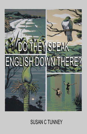 Do They Speak English Down There?: From Duct tape to Number 8 wire Creating a life in New Zealand.,Used