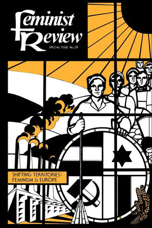 Feminist Review: Issue 39: Shifting Territories: Feminism And Europe,New
