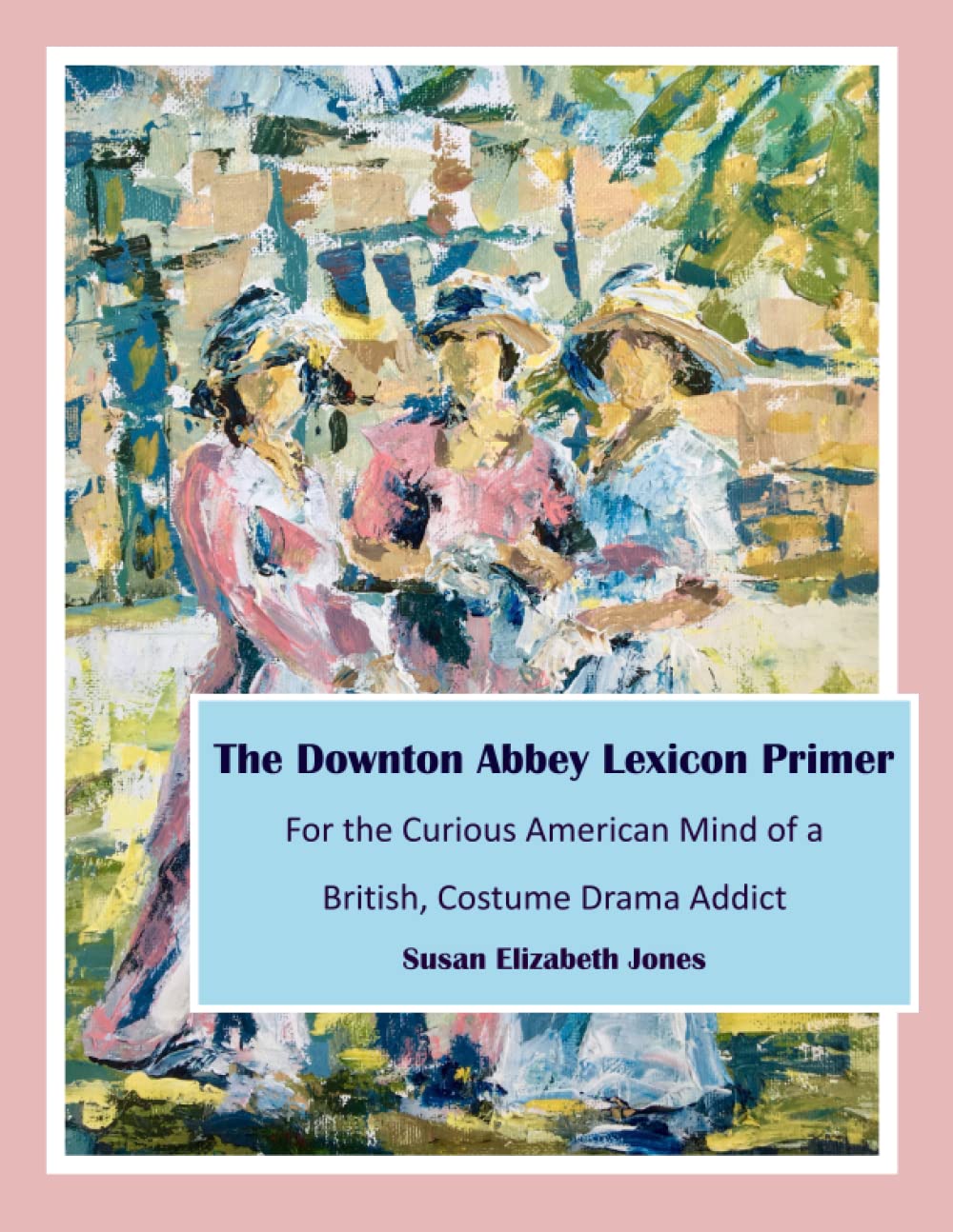 The Downton Abbey Lexicon Primer: For the Curious American Mind of a British Costume Drama Addict,Used