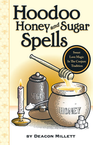 Hoodoo Honey And Sugar Spells: Sweet Love Magic In The Conjure Tradition-new,New