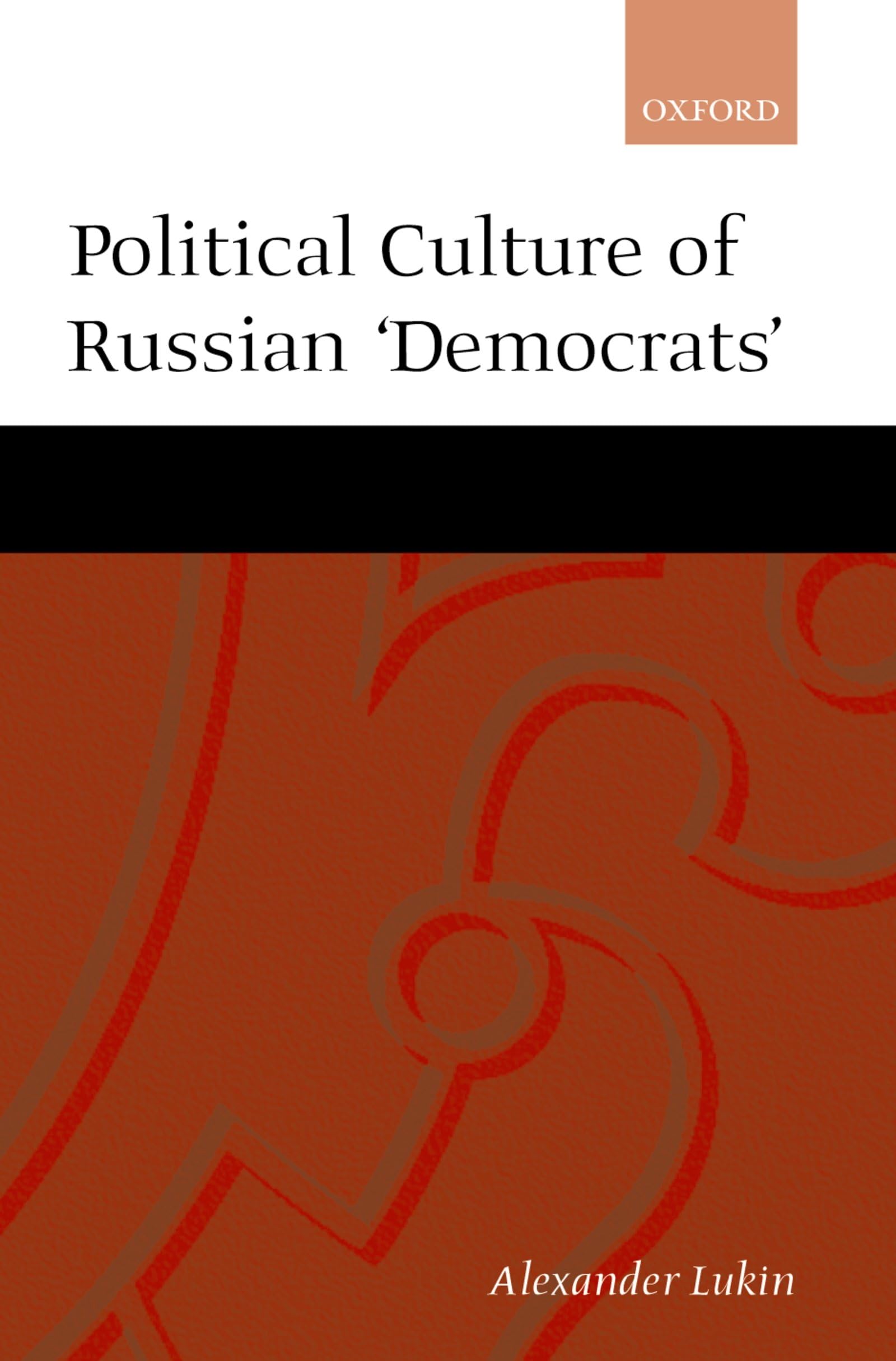 The Political Culture of the Russian 'Democrats',Used