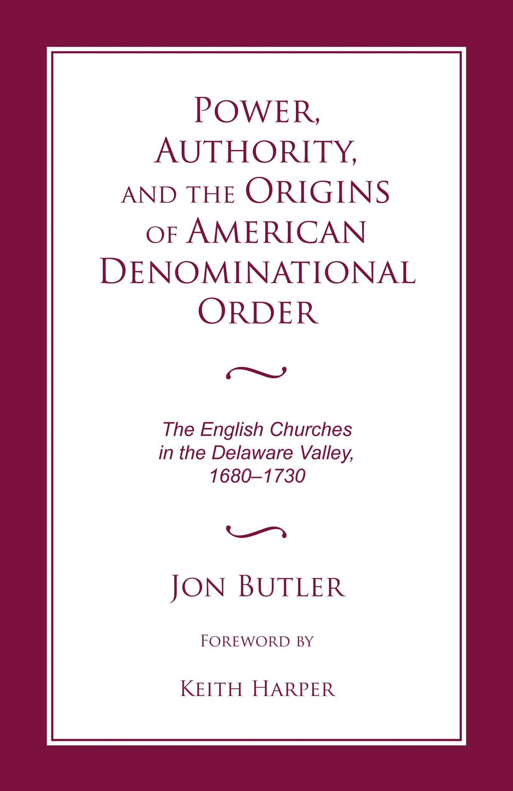 Power, Authority, and the Origins of American Denominational Order: The English Churches in the Delaware Valley (Religion and Am,Used