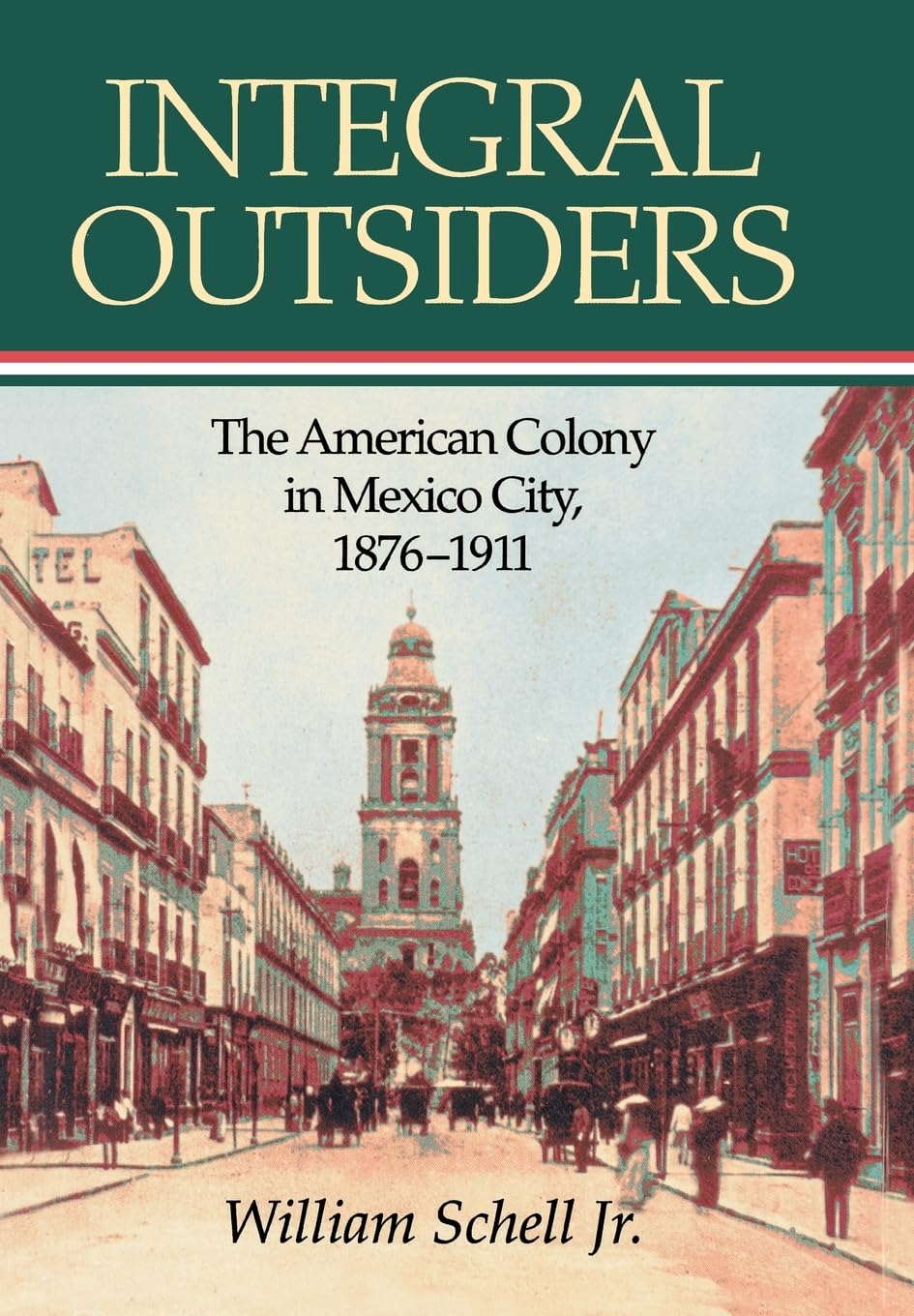 Integral Outsiders: The American Colony in Mexico City, 1876D1911 (Latin American Silhouettes),Used