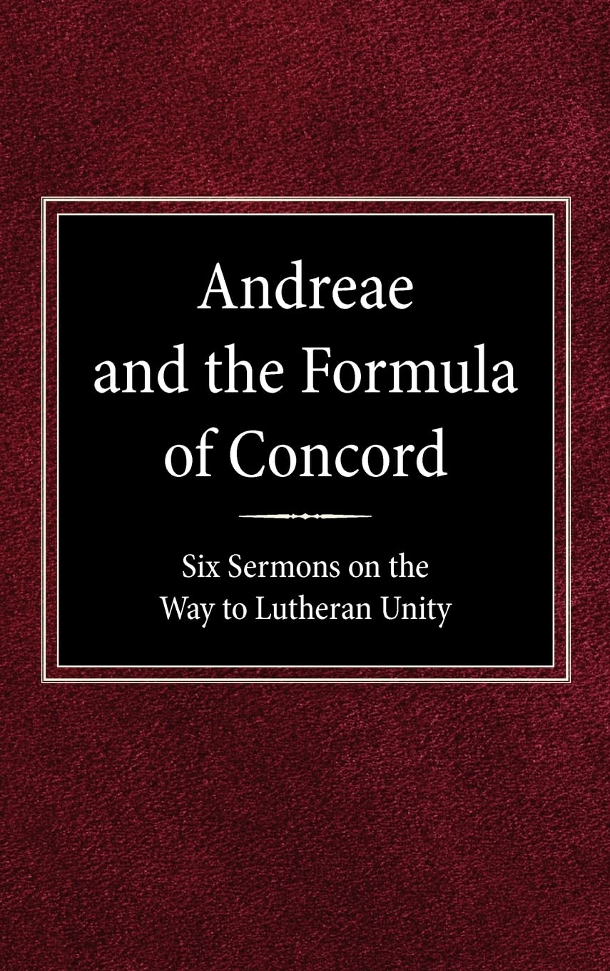 Andreae and the Formula of Concord: Six Sermons on the Way to Lutheran Unity-Used Condition