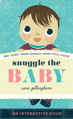 Snuggle The Baby: An Interactive Board Book