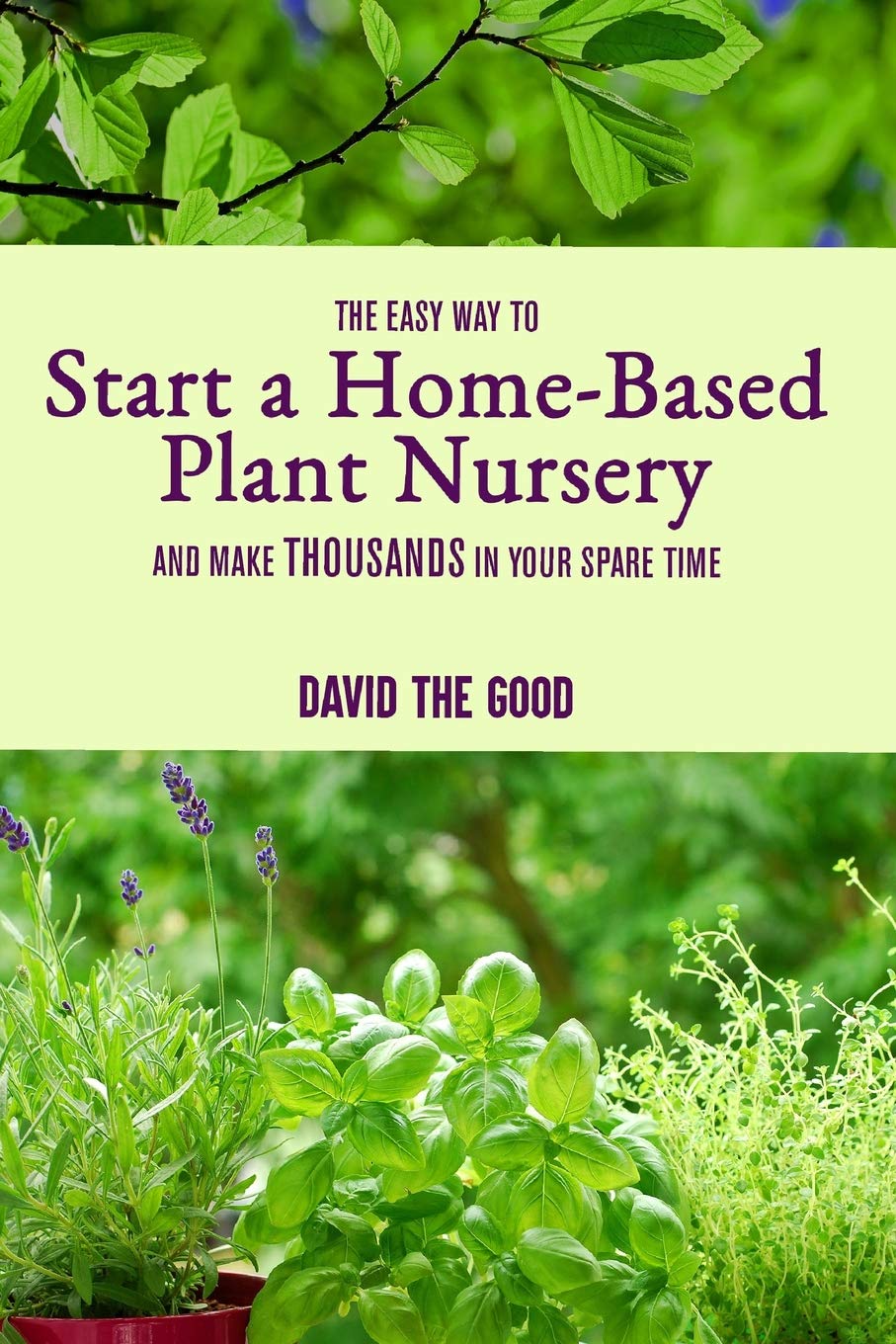 The Easy Way to Start a HomeBased Plant Nursery and Make Thousands in Your Spare Time,Used