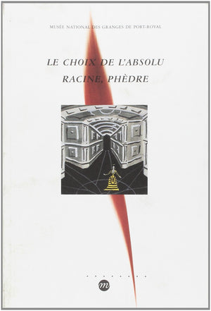 LE CHOIX DE L'ABSOLU  RACINE, PHEDRE,Used
