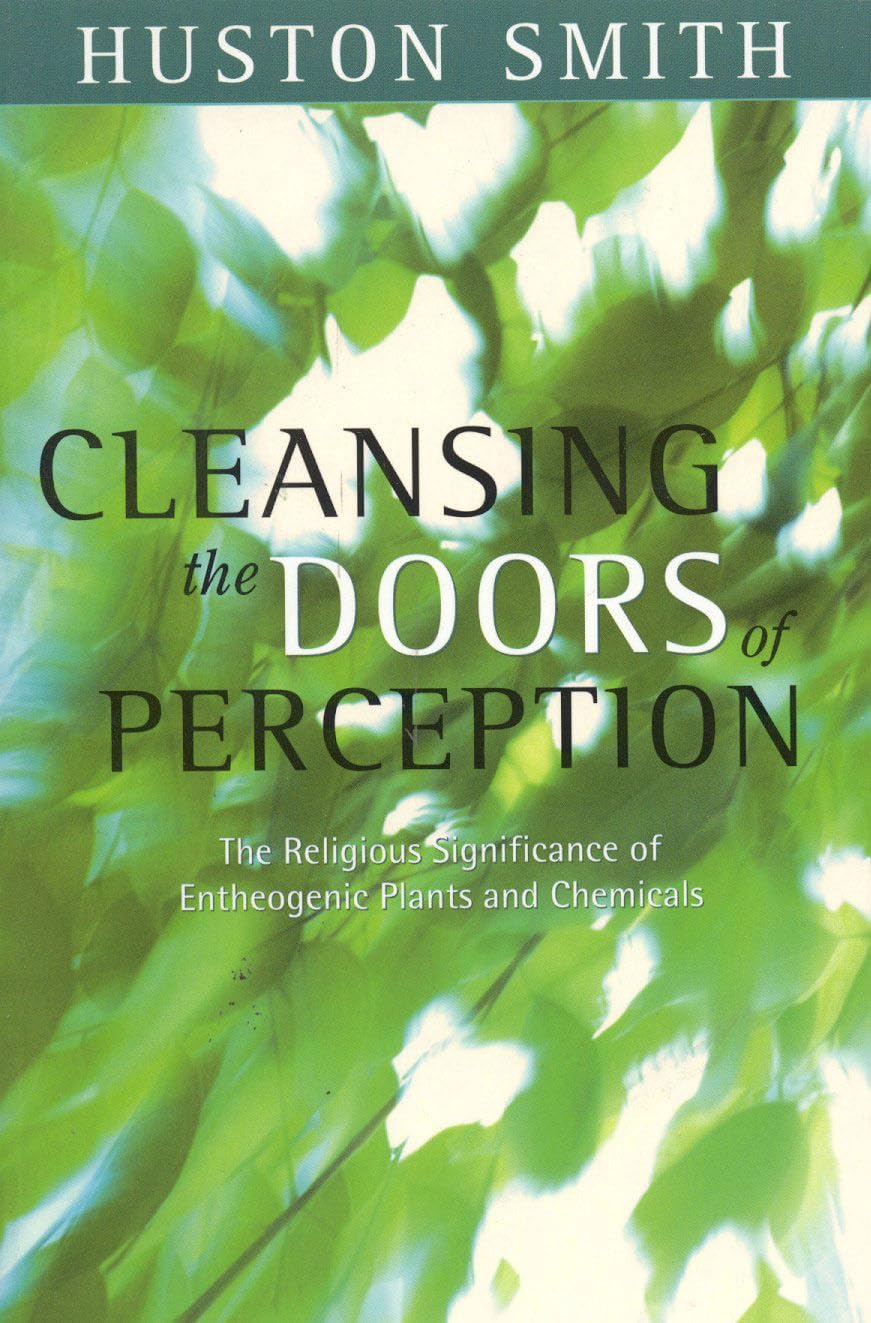 Cleansing the Doors of Perception: The Religious Significance of Entheogenic Plants and Chemical,Used
