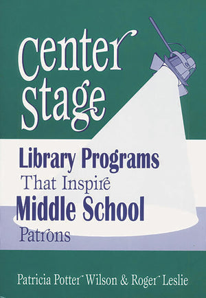 Center Stage: Library Programs That Inspire Middle School Patrons (Library Programs That Inspire Series),New