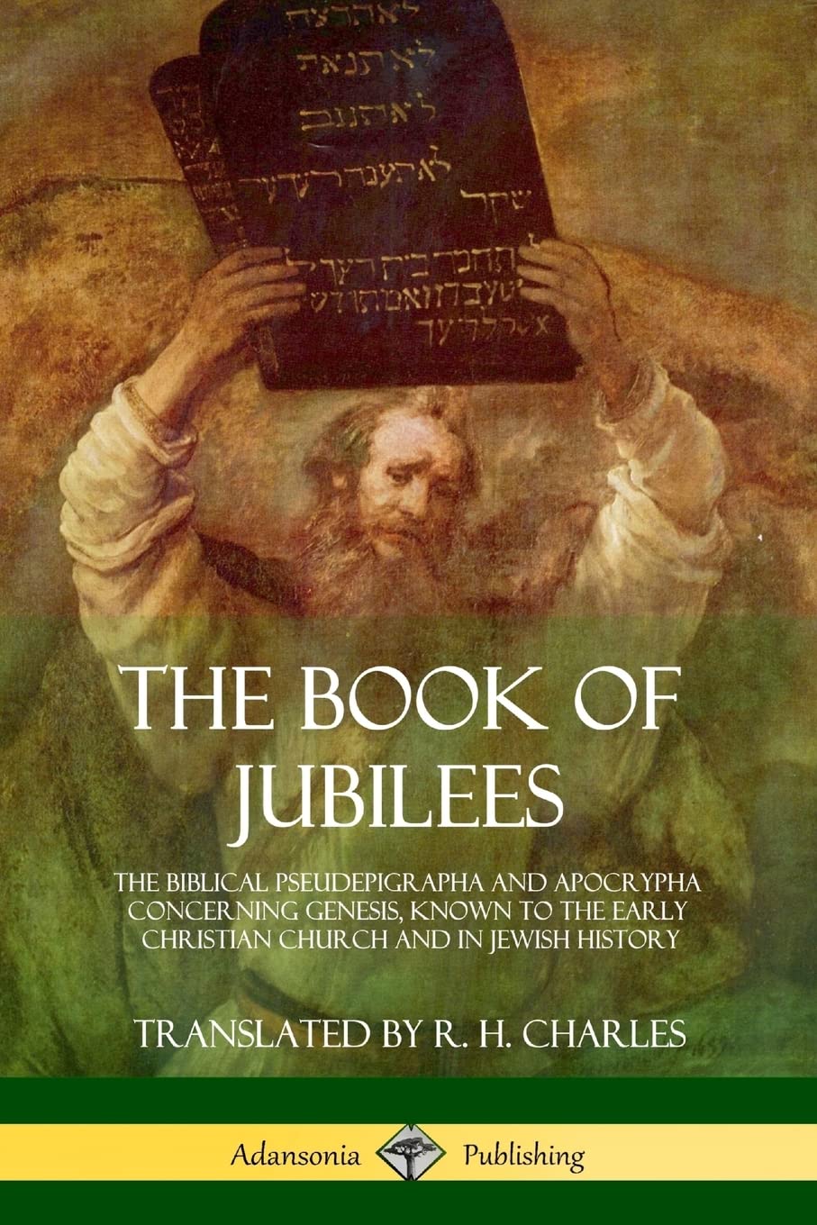 The Book of Jubilees: The Biblical Pseudepigrapha and Apocrypha Concerning Genesis, Known to the Early Christian Church and in J,Used