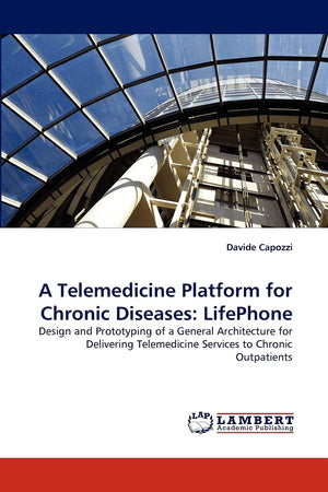 A Telemedicine Platform for Chronic Diseases: LifePhone: Design and Prototyping of a General Architecture for Delivering Telemed,Used