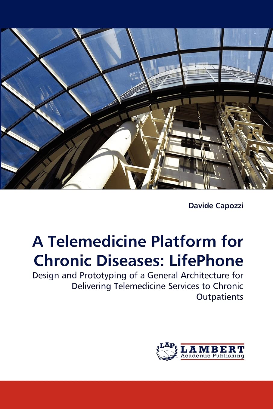 A Telemedicine Platform for Chronic Diseases: LifePhone: Design and Prototyping of a General Architecture for Delivering Telemed,Used