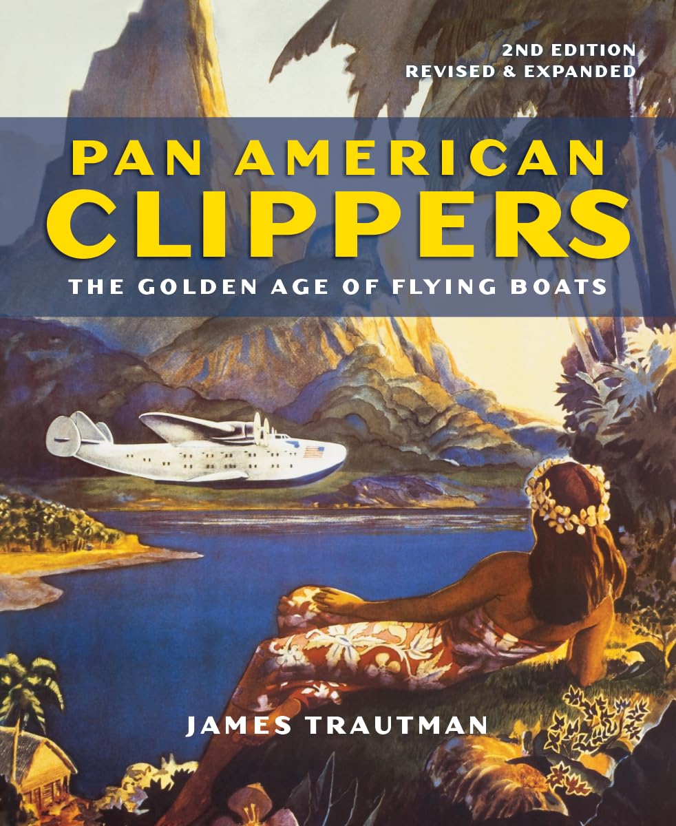 Pan American Clippers: The Golden Age Of Flying Boats