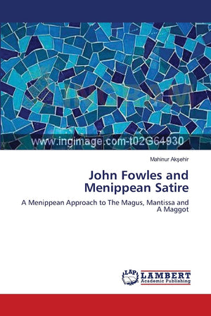 John Fowles and Menippean Satire: A Menippean Approach to The Magus, Mantissa and A Maggot,Used