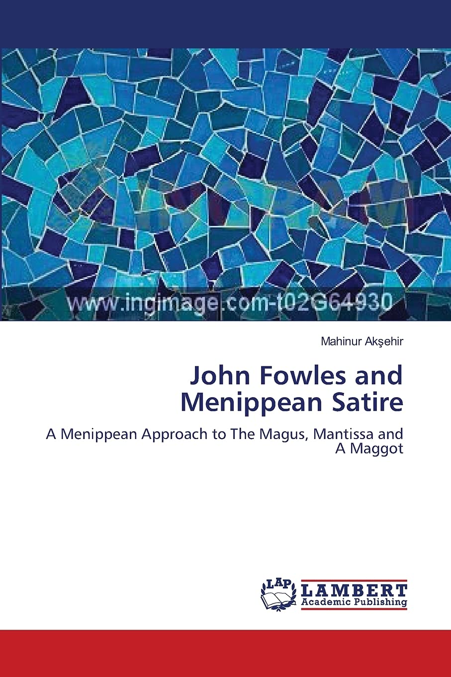 John Fowles and Menippean Satire: A Menippean Approach to The Magus, Mantissa and A Maggot,Used